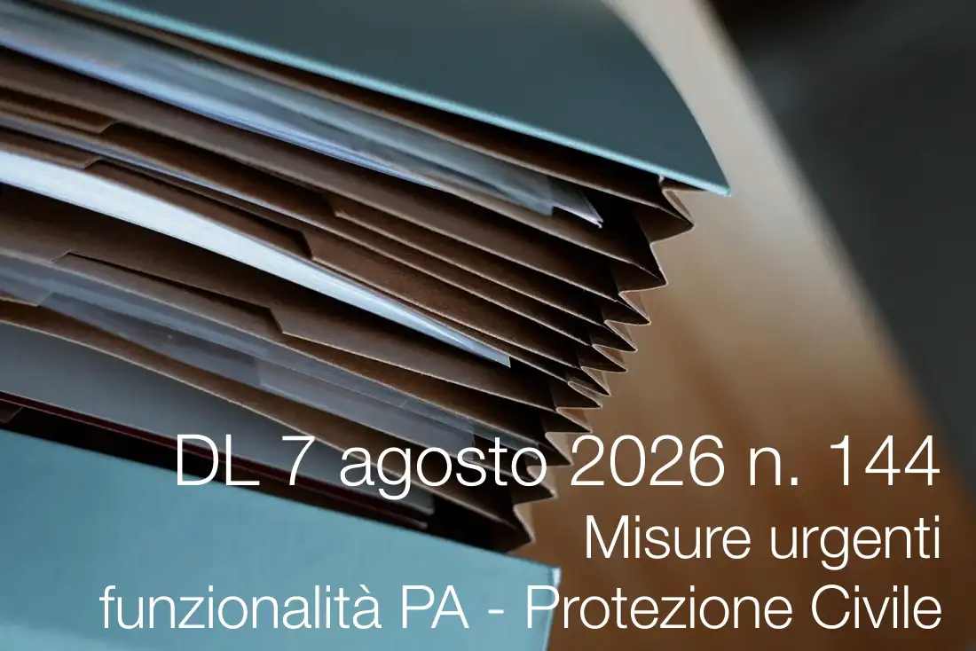 Decreto-Legge 7 agosto 2026 n. 144 / Misure urgenti funzionalità PA - Protezione Civile Decreto-Legge 7 agosto 2026 n. 144 / Misure urgenti funzionalità PA - Protezione Civile